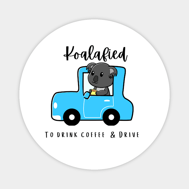 Koalafied/Koalified to Drive Drink Coffee Cute Koala Pun Magnet by Bubbly Tea